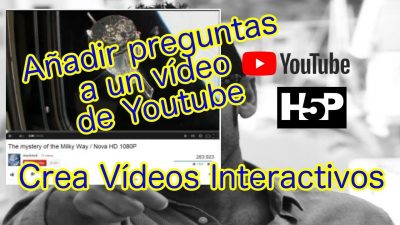 Vídeos Interactivos de Youtube con H5P. Añadir preguntas a un vídeo de Youtube.