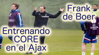 Core y Fútbol. Original forma de entrenar CORE. Frank de Boer - entrenador Ajax de Amsterdam