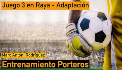 Entrenamiento específico de Porteros – Adaptación del clásico juego «3 en Raya» de Marc Antoni Rodríguez