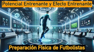 Fútbol. Preparación Física de Futbolistas: Potencial Entrenante y Efecto Entrenante.