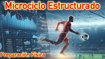 Microciclo Estructurado: Una perspectiva del Entrenamiento aplicado al Fútbol